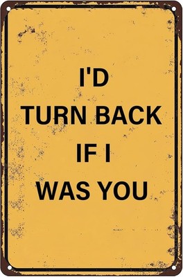I'd Turn Back If I Was You Antique Tin Metal Signs Home Décor Humorous Quote Wal