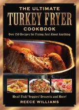 The Ultimate Turkey Fryer Cookbook: Over 150 Recipes for Frying Just Abou - GOOD