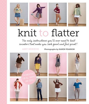 Knit to Flatter: The only instructions you'll ever need to knit sweaters tha...