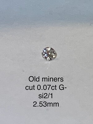 Lose Old Miner Cut 0.07 Carat Good Quality G/si1-2  Brilliance