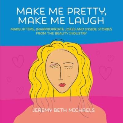 Make Me Pretty, Make Me Laugh - Paperback By Michaels, Jeremy Beth - GOOD
