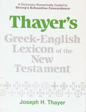 Thayer's Greek-English Lexicon of the New Testament (English and Ancient Gre...
