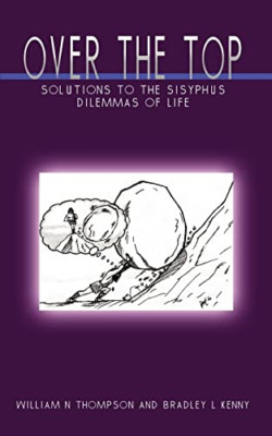 Over the Top: Solutions to the Sisyphus Dilemmas of Lif - Paperback NEW William