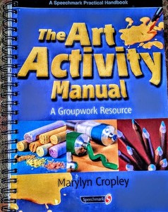 The Art Activity Manual: A Groupwork Resource by Marylyn Cropley Spiral bound
