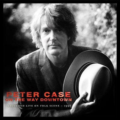 Peter Case On the Way Downtown: Recorded Live On Folkscene (CD) Album