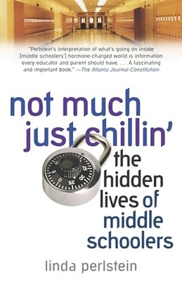 Not Much Just Chillin': The Hidden Lives of Middle Scho - Paperback NEW Perlstei