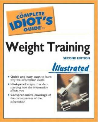 The Complete Idiots Guide to Weight Training Illustrated (2nd Edition) - GOOD