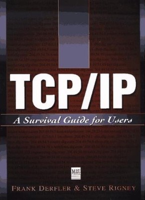 TCP/IP: A Survival Guide for Users,Frank J. Derfler, Steve Rigne