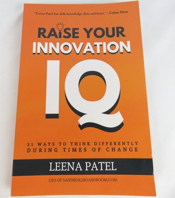 Raise Your Innovation IQ 21 Ways to Think Differently by Leena Patel