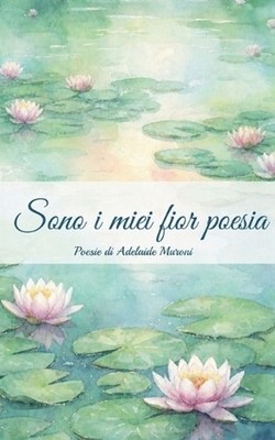 Sono I Miei Fior Poesia by Adelaide Muroni (Italian) Paperback Book
