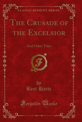The Crusade of the Excelsior: And Other Tales (Classic Reprint)