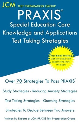 PRAXIS Special Education Core Knowledge and Applications - Test Taking Stra ...