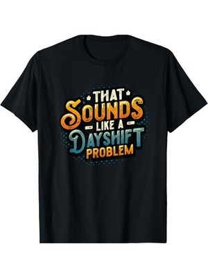 Night Shift Worker Graphic Tee | 100% Cotton | Vintage Style 'That Sounds L
