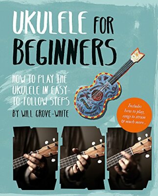 Ukulele for Beginners: How To Play Ukulele in E, Grove-White..