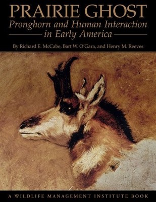 PRAIRIE GHOST: PRONGHORN AND HUMAN INTERACTION IN EARLY By Richard E. VG