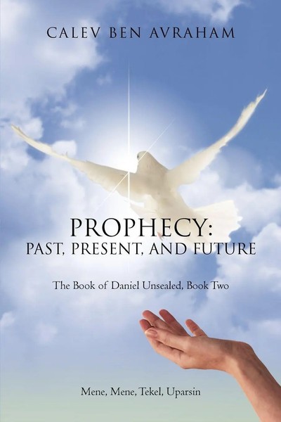 Prophecy Past, Present, And Future The Book Of Daniel Unsealed, Book Two Avraham-image