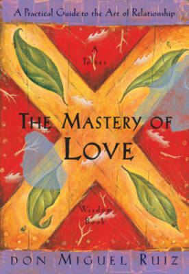 The Mastery of Love: A Practical Guide to the Art of Relationship: A Tolt - GOOD