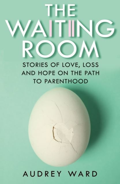 The Waiting Room: Stories of Love, Loss and Hope on the Path to Parenthood by A - Image 7