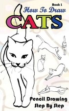 How To Draw Cats - Pencil Drawings Step by Step Book