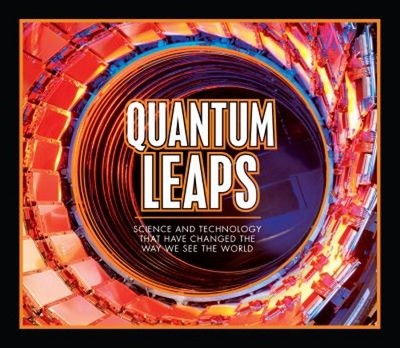Quantum Leaps : Science and Technology That Have Changed the Way