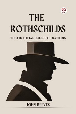 The Rothschilds the Financial Rulers of Nations by John Reeves (Paperback Book)