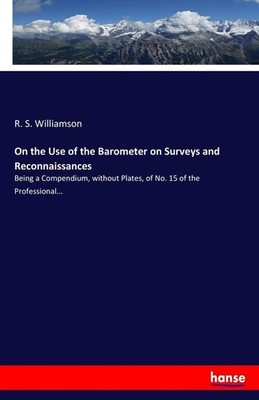 On the Use of the Barometer on Surveys and Reconnaissances | R. S. Williamson