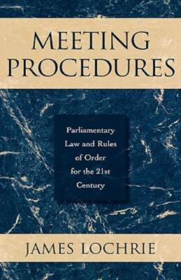 Meeting Procedures: Parliamentary Law And Rules Of Order For The 21St Centu...