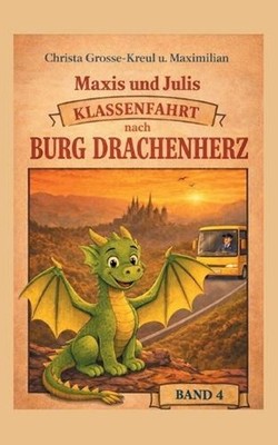 Maxis und Julis Abenteuer Klassenfahrt: Klassenfahrt nach Burg Drachenherz by Ch