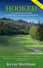 HOOKED: AN AMATEUR'S GUIDE TO THE GOLF COURSES OF IRELAND By Kevin Markham *NEW*