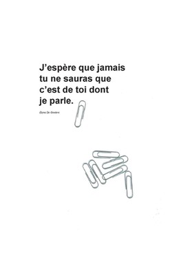 J'espre que jamais tu ne sauras que c'est de toi dont je parle. by Elyna de Geet