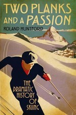 Two Planks and a Passion: The Dramatic History of Skiing by Roland Huntford (Eng