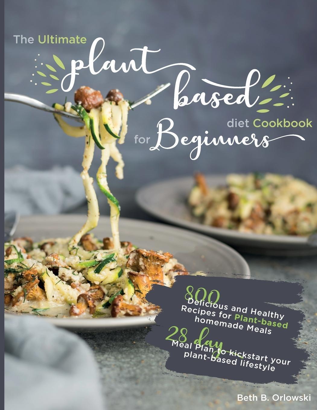 Thumbnail - The Ultimate Plant-based Diet Cookbook For Beginners Beth B. Orlowski