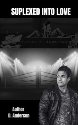 Suplexed Into Love - Paperback NEW D. Anderson 2023-06-29