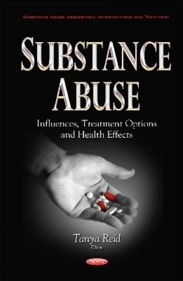 Substance Abuse: Influences, Treatment Options & Health Effects by Tanya Reid
