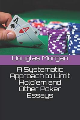 A Systematic Approach to Limit Hold'em and Other Poker Essays, Morgan, Bolick-,