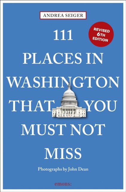 111 Places in Washington DC That You Must Not Miss by Andrea Seiger PAPERBACK