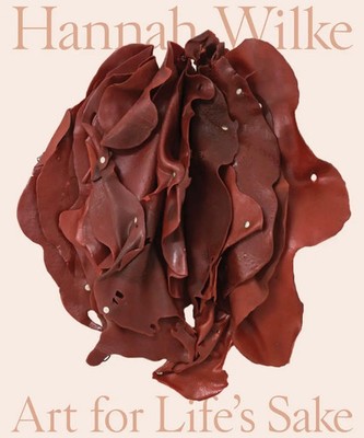 Hannah Wilke | Art for Life's Sake | Tamara Schenkenberg (u. a.) | Buch | 2022