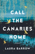 Call the Canaries Home: A Novel - Paperback By Barrow, Laura - VERY GOOD