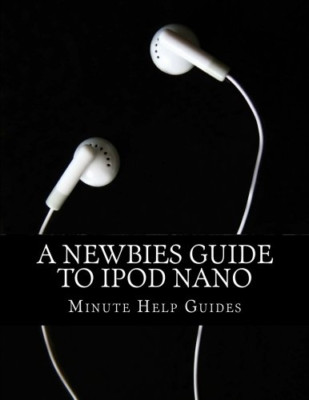 A Newbies Guide to iPod Nano - Paperback NEW Guides, Minute  01/05/2013
