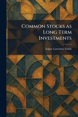 Common Stocks as Long Term Investments by Edgar Lawrence Smith Paperback Book