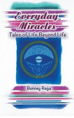 Everyday Miracles: Tales of Life Beyond Life by Bonney Rega (English) Paperback