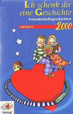 Ich schenk dir eine Geschichte 2000. Freundschaftsgeschichten