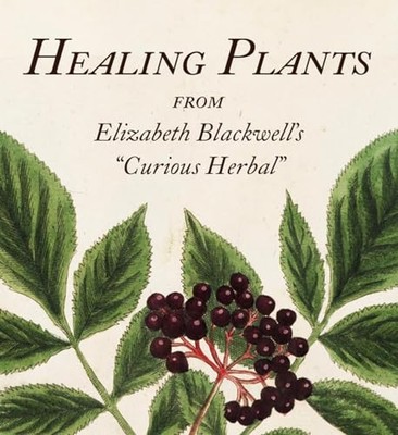 Healing Plants: From Elizabeth Blackwell's ''Curious ...