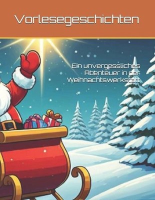 Ein unvergessliches Abenteuer in der Weihnachtswerkstatt: Eine sch?ne Weihnachts