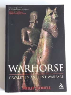Warhorse: Cavalry in the Ancient Warfare by Philip Sidnell VGC