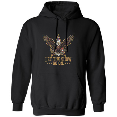 Let The Show Go On Presidents Quote Eagle Graphic Unisex Hooded Sweatshirt