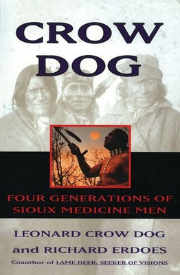 Crow Dog Four Generations of Sioux Medicine Men (Harperperennial) Leonard C Dog