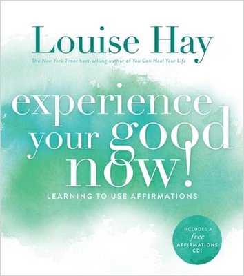 Erleben Sie jetzt Ihr Gutes!: Affirmationen lernen von Louise L. Hay (Englisch