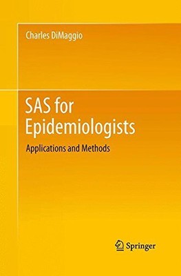 SAS FOR EPIDEMIOLOGISTS: APPLICATIONS AND METHODS By Charles Dimaggio EXCELLENT