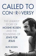 Called to Controversy : The Unlikely Story of Moishe Rosen and the Founding ...